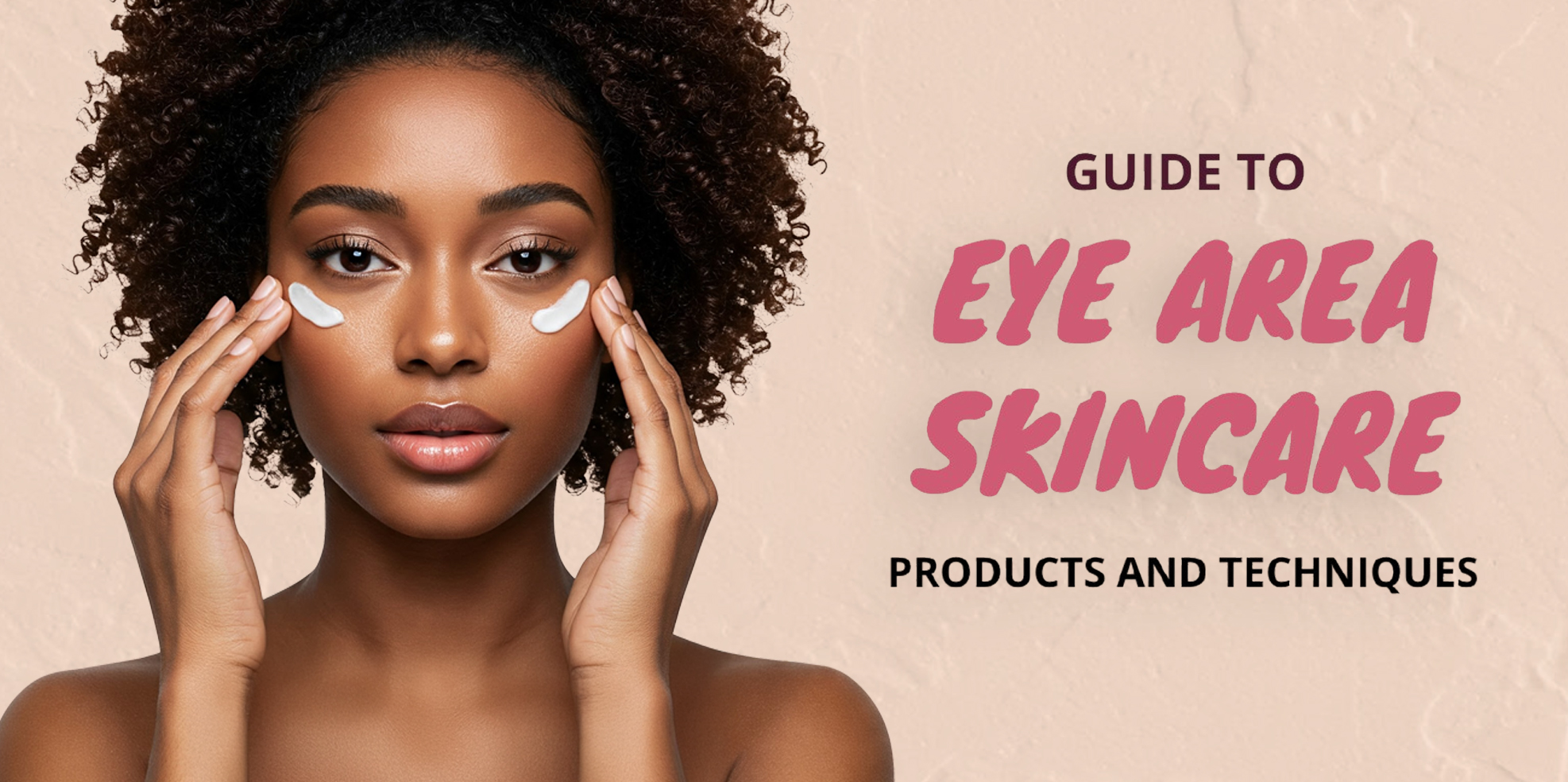 The Essential Guide to Eye Skincare: Exploring Product Types and Techniques Banner