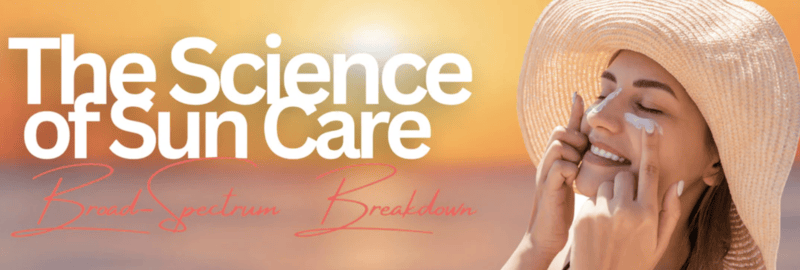 Broad-Spectrum Breakdown: The Science Behind Complete Sun Care Banner