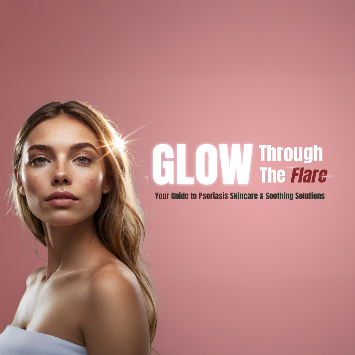 Glow Through the Flare: Your Guide to Psoriasis Skincare & Soothing Solutions Banner